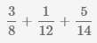 сложить 3 дроби 3/8, 1/12 и 5/14