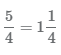 Равенство смешанной дроби 1 1/4 и неправильной дроби 5/4