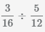 разделить дробь 3/16 на 5/12