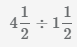деление смешанных дробей 4 1/2 на 1 1/2