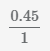 дробь: числитель 0.45, знаменатель 1