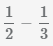 дробь 1/2 минус дробь 1/3