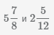 сложить смешанные числа 5 7/8 и 2 5/12