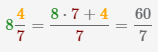 показано как переводить смешанное число 8 4/7 в неправильную дробь 60/7