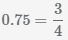 преобразуем 0.75 в дробь 3/4