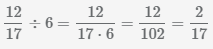 разделим дробь 12/17 на число 6