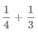 найти сумму дробей 1/4 и 1/3