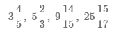 Смешанные дроби 3 4/5, 5 2/3, 9 14/15, 25 15/17