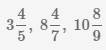 смешанные числа 3 4/5, 8 4/7, 10 8/9
