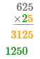 625 умножить на 25, уножаем 2 на 625